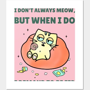 I DONT ALWAYS MEOW, BUT WHEN I DO I DEMAND TO BE FED Posters and Art